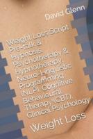 Weight Loss Script. Pre-Talk & Hypnosis. Psychotherapy & Hypnotherapy. Neuro-Linguistic Programming (NLP). Cognitive Behavioural Therapy (CBT). Clinical Psychology