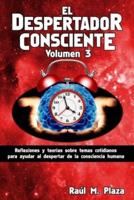 El Despertador Consciente, Volumen 3: Reflexiones y teorías sobre temas cotidianos para ayudar al despertar de la consciencia humana
