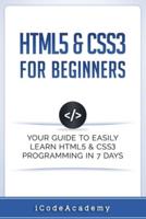 HTML5 & CSS3 For Beginners: Your Guide To Easily Learn HTML5 & CSS3 Programming in 7 Days