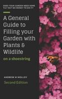 A GENERAL GUIDE TO FILLING YOUR GARDEN WITH PLANTS & WILDLIFE ON A SHOE STRING