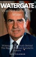 Watergate Was Not About the Water