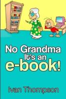 No Grandma It's an e-book
