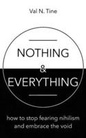 Nothing & Everything: How to stop fearing nihilism and embrace the void