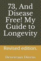 73 and Disease Free My Secrets of Longevity