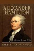 Alexander Hamilton - The Politics of Treason