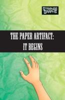 The Paper Artifact Part 1: It Begins