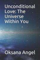 Unconditional Love: The Universe Within You