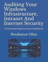 Auditing Your Windows Infrastructure, Intranet And Internet Security: A Practical Audit Program for Assurance Professionals