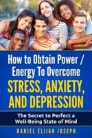How to Obtain Power / Energy To Overcome Stress, Anxiety and Depression.