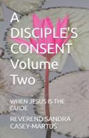 A DISCIPLE'S CONSENT Volume Two