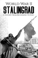 World War II Stalingrad: A History From Beginning to End