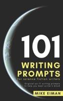 101 Writing Prompts for Science Fiction Writers: Original sci-fi writing prompts to help you beat writer's block