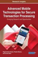 Advanced Mobile Technologies for Secure Transaction Processing: Emerging Research and Opportunities