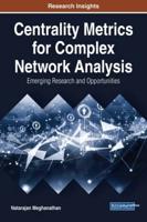Centrality Metrics for Complex Network Analysis: Emerging Research and Opportunities