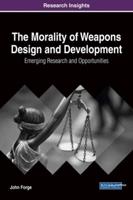 The Morality of Weapons Design and Development: Emerging Research and Opportunities