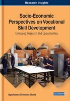 Socio-Economic Perspectives on Vocational Skill Development: Emerging Research and Opportunities