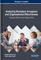 Analyzing Workplace Arrogance and Organizational Effectiveness: Emerging Research and Opportunities