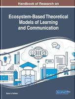 Handbook of Research on Ecosystem-Based Theoretical Models of Learning and Communication