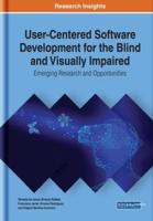 User-Centered Software Development for the Blind and Visually Impaired: Emerging Research and Opportunities