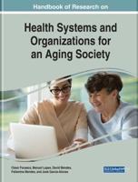Handbook of Research on Health Systems and Organizations for an Aging Society