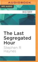 The Last Segregated Hour
