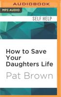 How to Save Your Daughters Life