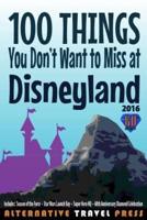 100 Things You Don't Want to Miss at Disneyland 2016