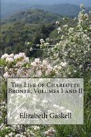 The Life of Charlotte Bronte, Volumes I and II