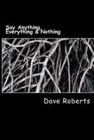 Say Anything, Everything & Nothing