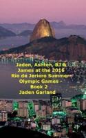 Jaden, Ashton, BJ & James at the Rio De Janeiro 2016 Summer Olympic Games - Book 2 -