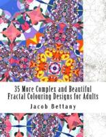 35 More Complex and Beautiful Fractal Colouring Designs for Adults