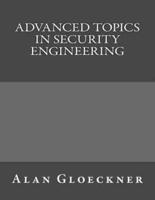 Advanced Topics in Security Engineering