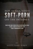 How to Kick Kiddie Soft Porn Off the Internet