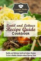 Lentil and Lettuce Recipe Guide Cookbook