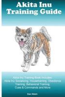 Akita Inu Training Guide Akita Inu Training Book Includes