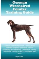 German Wirehaired Pointer Training Guide German Wirehaired Pointer Training Book Includes