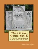 Where Is Sam Houston Buried? A Tour of the Gravesites of the Governors of Texas