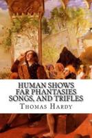 Human Shows Far Phantasies Songs, and Trifles