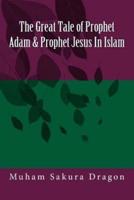 The Great Tale of Prophet Adam & Prophet Jesus In Islam