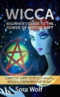 Wicca - Beginner's Guide to the Power of Witchcraft