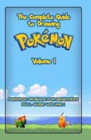 The Complete Guide To Drawing Pokemon Volume 1