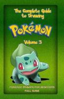 The Complete Guide To Drawing Pokemon Volume 3