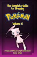 The Complete Guide To Drawing Pokemon Volume 5