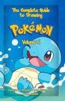 The Complete Guide To Drawing Pokemon Volume 6