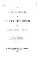 A Practical Treatise on Coignet-Béton and Other Artificial Stone