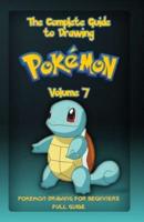 The Complete Guide To Drawing Pokemon Volume 7