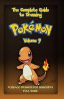 The Complete Guide To Drawing Pokemon Volume 9