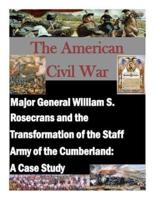 Major General William S. Rosecrans and the Transformation of the Staff Army of the Cumberland