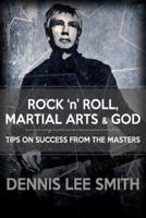 Rock N Roll, Martial Arts, and God