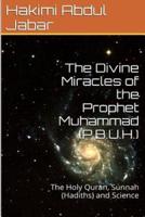 The Divine Miracles of the Prophet Muhammad (P.B.U.H.)